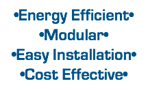 •Energy Efficient• •Modular• •Easy Installation• •Cost Effective•